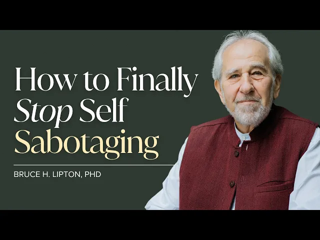 Video: Dr. Bruce Lipton: How to Finally Stop Self-Sabotaging | Epigenetics & the Subconscious Mind