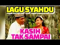 Download Lagu LAGU SEDIH, KASIH TAK SAMPAI. PAK NGAH SUHARDI S.