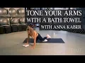 Tone Your Arms wth a Bath Towel with Anna Kaiser Health