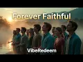 Lagu Forever Faithful - VibeRedeem | Christian Contemporary Worship Music
