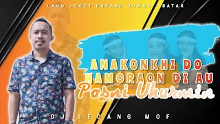 Download ANAKONKHI DO HAMORAON DI AU X POSNI UHURMIN - DJ LEDANG MOF - LAGU JOGET DAERAH BATAK MP3