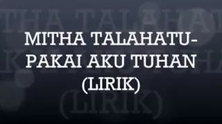 Download MITHA TALAHATU-PAKAI AKU TUHAN(LIRIK) MP3