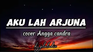 aku lah arjuna dewa 19 cover angga candra lirik lagu 