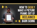 How to Easily Make a Picture Frame Out of Reclaimed Barn Siding