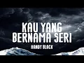 Download Lagu Handy Black- Kau Yang Bernama Seri (Official Lyric Video)
