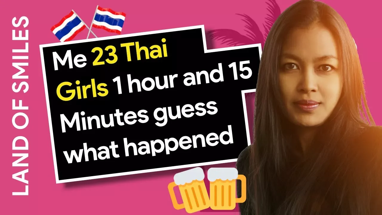 Thai Girls 23 of them, Me & 1 hour and 15 Minutes In Pattaya Guess What Happened?