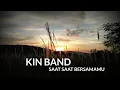 Download Lagu Kin band - Saat saat bersamamu | Lyrics