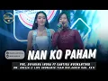 Download Lagu NAN KO PAHAM - DIFARINA INDRA FT CANTIKA NUSWANTORO || OM. ADELLA LIVE KAB.PATI || ARUMANIA TEAM