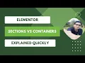 Elementor Sections vs Containers Explained Quickly