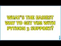 What s the easiest way to get Vim with Python 3 support