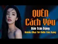 Download Lagu Quên Cách Yêu Rumba - Bảo Trân Đặng | Rumba Nhạc Trẻ 8x9x Tâm Trạng Buồn, Album Nhạc Trẻ Cực Hot