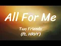 Download Lagu All For Me - Two Friends (ft. HRVY) (Lyrics)
