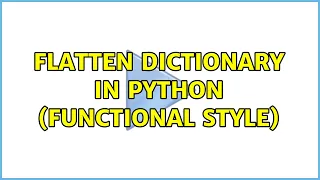 Flatten dictionary in Python functional style 2 Solutions