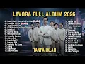 Lagu LAVORA FULL ALBUM - LAGU JAWA PALING AMBYAR 2026 💔! RASAH BALI, SEWATES KONCO - TOP HITS SPOTIFY