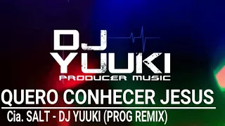 Download Quero Conhecer Jesus - Cia. SALT (Dj Yuuki Prog Remix) MP3