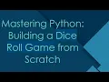 Mastering Python Building a Dice Roll Game from Scratch