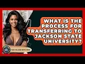 What Is The Process For Transferring To Jackson State University - The College Explorer