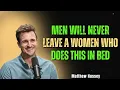 Download Lagu Men Will Never Leave A Women Who Does This In Bed Matthew Hussey Dating Advice