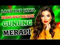 Lagu LAGU POP JAWA DANGDUT❗GUNUNG MERAPI💃REMIX FULL BASS❤️