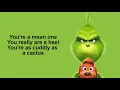 You're a mean one Mr. Grinch- Tyler, the creator