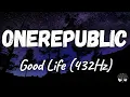 Download Lagu OneRepublic - Good Life (432Hz)