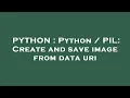 PYTHON Python PIL Create and save image from data uri
