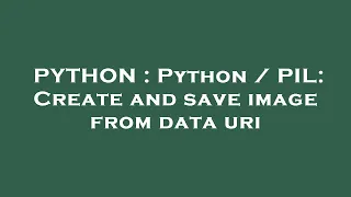PYTHON Python PIL Create and save image from data uri