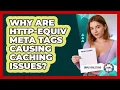 Why Are Http-equiv Meta Tags Causing Caching Issues - Simple HTML Studio