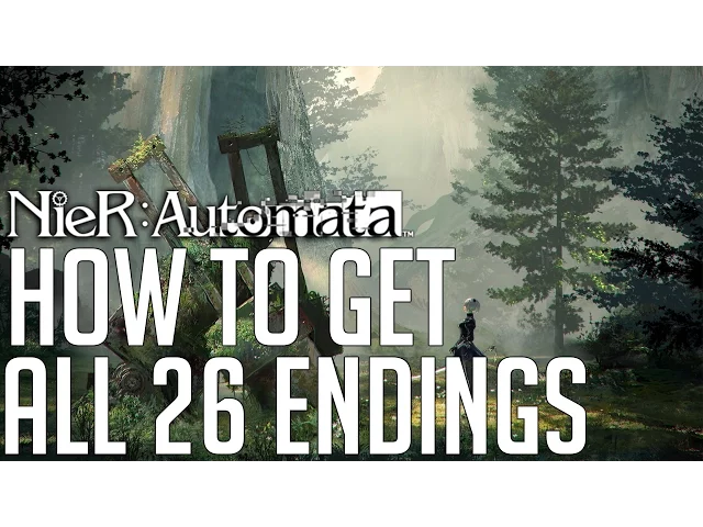 NieR: Automata HOW TO GET ALL 26 ENDINGS