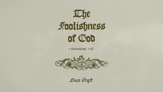 Evan Craft - The Foolishness of God (1 Corinthians 1:25)