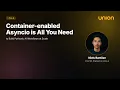 Container-enabled Asyncio is All You Need