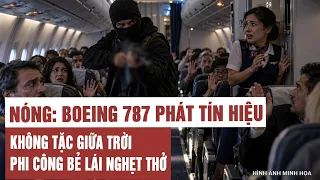 Nóng: Boeing 787 phát tín hiệu không tặc giữa trời, phi công bẻ lái nghẹt thở, đặc nhiệm vào cuộc?