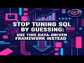 Stop Tuning SQL by Guessing Use This Data-Driven Framework Instead