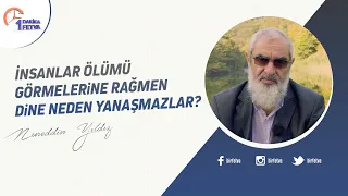 İnsanlar ölümü görmelerine rağmen dine neden yanaşmazlar?