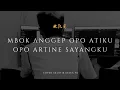 Download Lagu MBOK ANGGEP OPO ATIKU OPO ARTINE SAYANG KU LIRIK(SLOW COVER DIEKA YK) Omong taek we