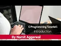 C Programming Tutorial 1 - Introduction By Namit Aggarwal