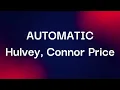 Hulvey, Connor Price - AUTOMATIC (Lyrics)