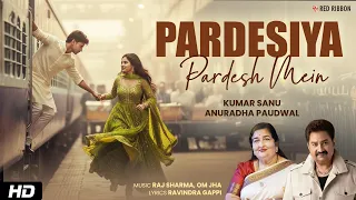 pardesiya pardesh mein 2026 latest song kumar sanu u0026 anuradha paudwal romantic hindi song 2026