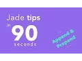 Jade Pug Tips in 90 Seconds - Append Prepend
