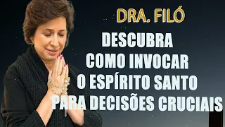 Descubra Como Invocar o Espírito Santo para Decisões Cruciais - Dra. Filó