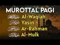 MUROTTAL AL QURAN PAGI PEMBUKA REZEKI | Surah Al Waqiah, Yasin, Ar Rahman, Al Mulk | By : Alaa Aqel