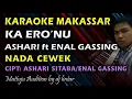 Download Lagu Karaoke Makassar Ka Ero'nu || Ashari Sitaba ft Enal Gassing || Nada Cewek