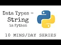 Data Types - String 9 Minute Tutorial 10MinsaDay Series Getting Started with Python