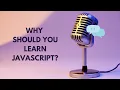 Why Should You Learn JavaScript