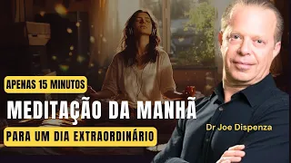15 MIN MEDITAÇÃO DA MANHÃ | DR JOE DISPENZA