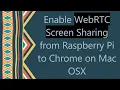 Enable WebRTC Screen Sharing from Raspberry Pi to Chrome on Mac OSX
