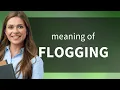 Flogging definition of FLOGGING