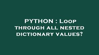 PYTHON Loop through all nested dictionary values