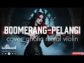 Download Lagu 🔥 COVER LAGU BOOMERANG_PELANGI | VERSION GHOTIC METAL VIOLIN_TERBARU 2025