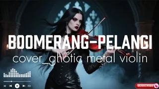  cover lagu boomerang pelangi version ghotic metal violin terbaru 2025